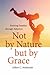 Not by Nature But by Grace: Forming Families Through Adoption