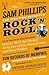 Sam Phillips: The Man Who Invented Rock 'n' Roll