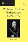 William Cecil and Episcopacy, 1559–1577 (St Andrews Studies in Reformation History) William Cecil and Episcopacy, 1559–1577 (St Andrews Studies in Reformation History)