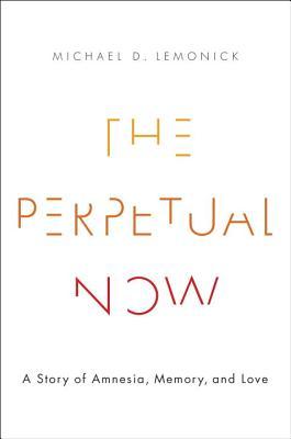The Perpetual Now: A Story of Amnesia, Memory, and Love (Hardcover)