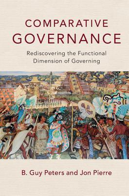 Comparative Governance: Rediscovering the Functional Dimension of Governing (Hardcover)