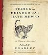Thrice the Brinded Cat Hath Mew'd by Alan Bradley