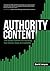 Authority Content: The Simple System for Building Your Brand, Sales, and Credibility