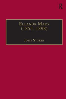 Eleanor Marx (1855–1898): Life, Work, Contacts (The Nineteenth Century Series)