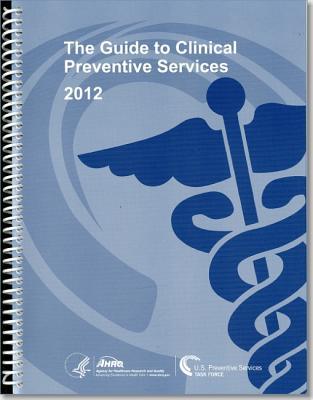 The Guide to Clinical Preventive Services 2012: The Guide to Clinical Preventive Services 2012: Recommendations of the U.S. Preventive Services Task Force.