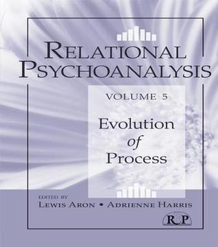Relational Psychoanalysis, Volume 5: Evolution of Process (Relational Perspectives Book Series)