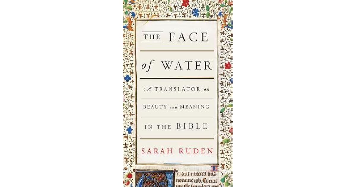 The Face of Water A Translator on Beauty and Meaning in the Bible by