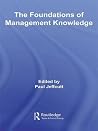 The Foundations of Management Knowledge (Routledge Advances in Management and Business Studies)