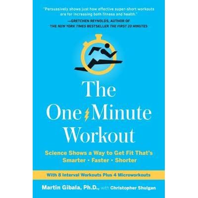 The One Minute Workout Science Shows A Way To Get Fit That S Smarter Faster Shorter By Martin Gibala