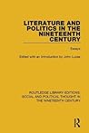 Literature and Politics in the Nineteenth Century (Routledge Library Editions: Social and Political Thought in the Nineteenth Century)