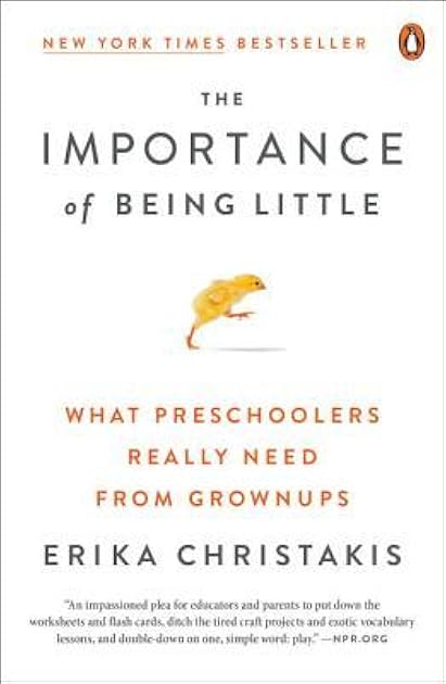 The Importance of Being Little: What Young Children Really Need from Grownups