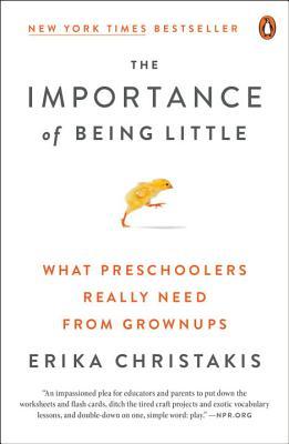 pdf download The Importance of Being Little: What Young Children Really Need from Grownups