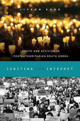 Igniting the Internet: Youth and Activism in Postauthoritarian South Korea (Hardcover)