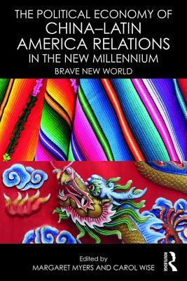 The Political Economy of China–Latin America Relations in the New Millennium