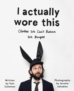 I Actually Wore This: Clothes We Can't Believe We Bought