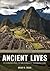 Ancient Lives: An Introduction to Archaeology and Prehistory
