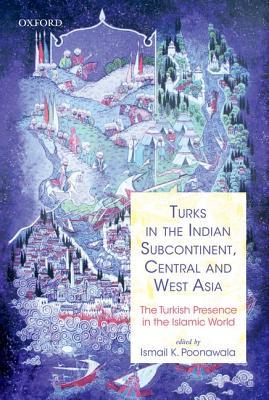 Turks in the Indian Subcontinent, Central and West Asia: The Turkish Presence in the Islamic World