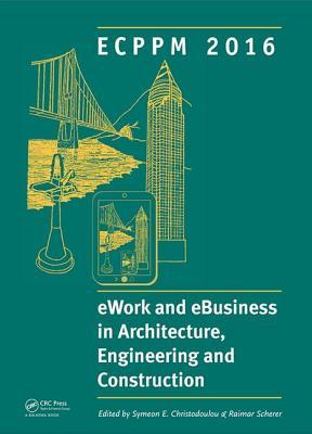 eWork and eBusiness in Architecture, Engineering and Construction: ECPPM 2016: Proceedings of the 11th European Conference on Product and Process ... 2016), Limassol, Cyprus, 7-9 September 2016