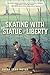 Skating with the Statue of Liberty