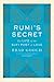 Rumi's Secret: The Life of ...