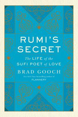 Rumi's Secret: The Life of the Sufi Poet of Love (Kindle Edition)