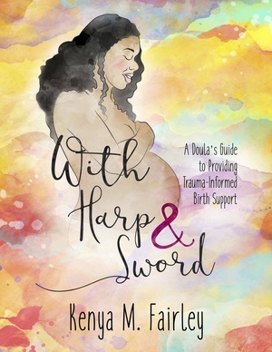 With Harp & Sword: A Doula’s Guide to Providing Trauma-Informed Birth Support