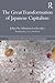 The Great Transformation of Japanese Capitalism (Nissan Institute/Routledge Japanese Studies)