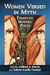 Women Versed in Myth: Essays on Modern Poets Women Versed in Myth: Essays on Modern Poets