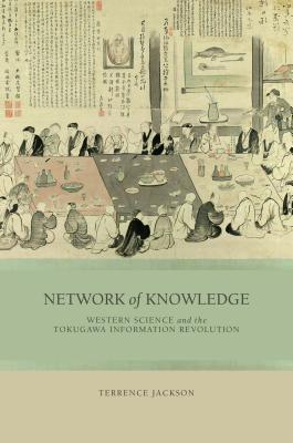 Network of Knowledge: Western Science and the Tokugawa Information Revolution (Hardcover)