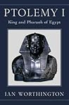 Ptolemy I: King and Pharaoh of Egypt Ptolemy I: King and Pharaoh of Egypt