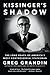 Kissinger's Shadow: The Long Reach of America's Most Controversial Statesman