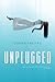 Unplugged: A YA Dystopian Thriller of Virtual Reality, Family, and the Fight to Unplug