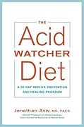 The Acid Watcher Diet: A 28-Day Reflux Prevention and Healing Program