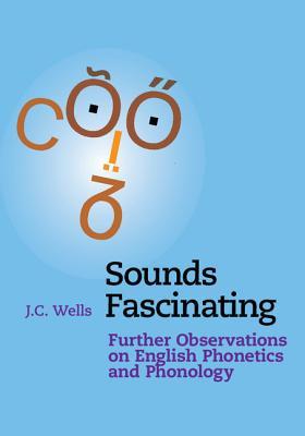 Sounds Fascinating: Further Observations on English Phonetics and Phonology (Hardcover)