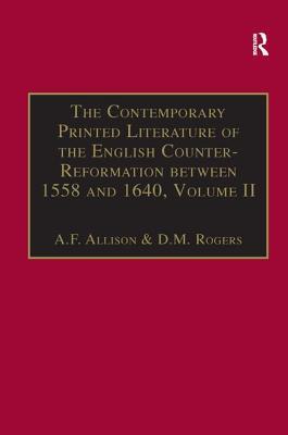 The Contemporary Printed Literature of the English Counter-Reformation between 1558 and 1640: Volume II: Works in English, with Addenda & Corrigenda to Volume I