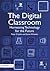 The Digital Classroom: Harnessing Technology for the Future of Learning and Teaching