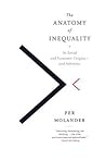 The Anatomy of Inequality: Its Social and Economic Origins- and Solutions