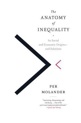 The Anatomy of Inequality: Its Social and Economic Origins- and Solutions (Hardcover)