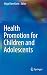 Health Promotion for Children and Adolescents by Maya Rom Korin