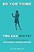 So You Think You Can Write?: The Definitive Guide to Successful Online Writing
