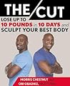 The Cut: Lose Up to 10 Pounds in 10 Days and Sculpt Your Best Body