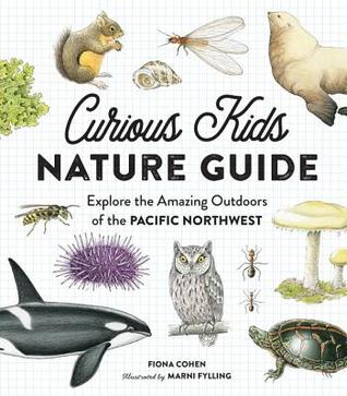 Curious Kids Nature Guide: Explore the Amazing Outdoors of the Pacific Northwest (Hardcover)