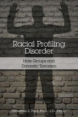 Racial Profiling Disorder: Hate Groups and Domestic Terrorism
