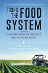 Fixing the Food System: Changing How We Produce and Consume Food