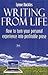 Writing from Life: How to Turn Your Personal Experience into Profitable Prose