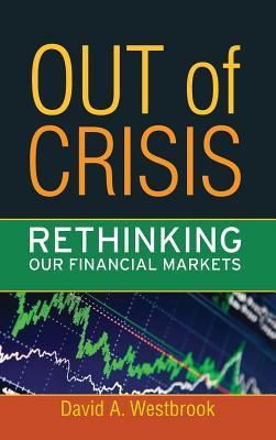 Out of Crisis: Rethinking Our Financial Markets (Great Barrington Books)