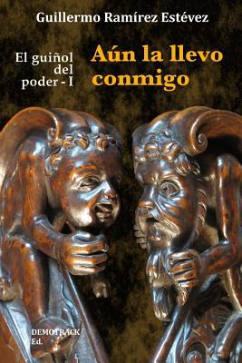 Aún la llevo conmigo (El guiñol del poder) (Volume 1) (Spanish Edition)