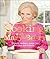 Cooking with Mary Berry: Simple Recipes, Great for Family and Friends