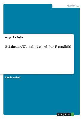 Skinheads: Wurzeln, Selbstbild/ Fremdbild (German Edition)