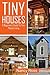 Tiny Houses: A Beginners Guide To Tiny House Living
